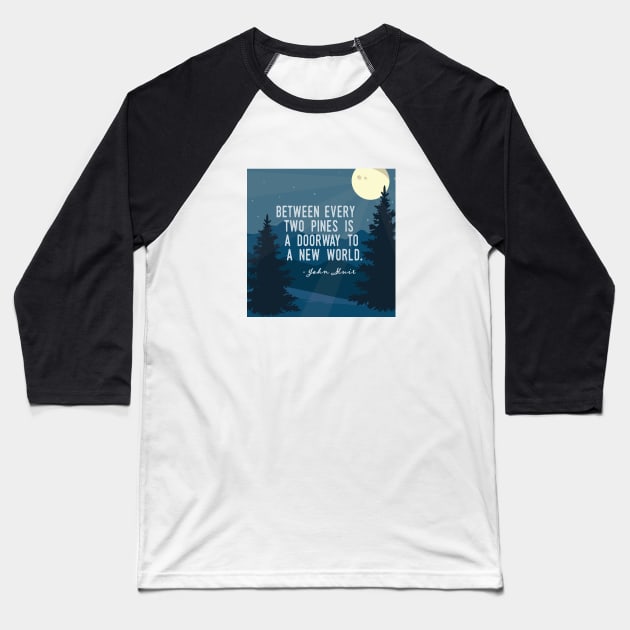 Between Every Two Pines John Muir Quote Baseball T-Shirt by sentinelsupplyco